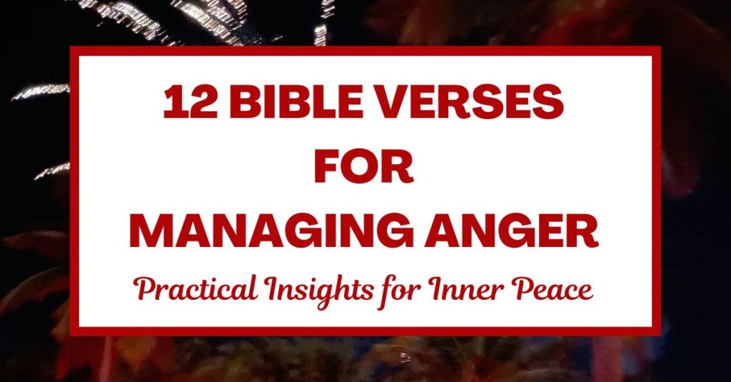12 Bible Verses for Managing Anger: Practical Insights for Inner&nbsp;Peace