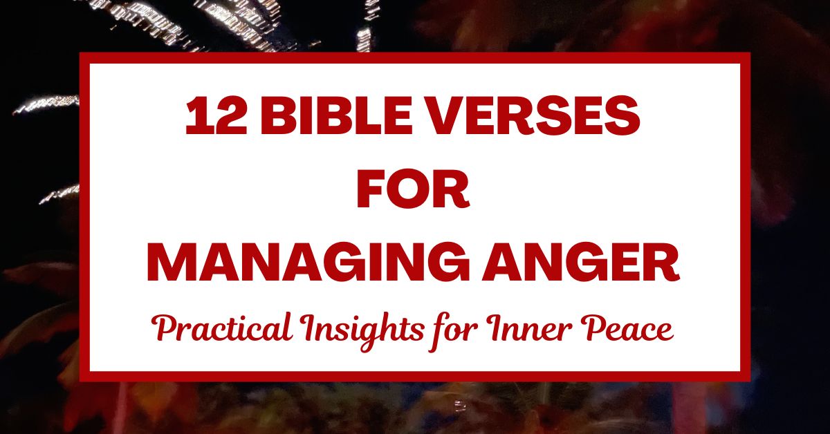12 Bible Verses for Managing Anger: Practical Insights for Inner&nbsp;Peace