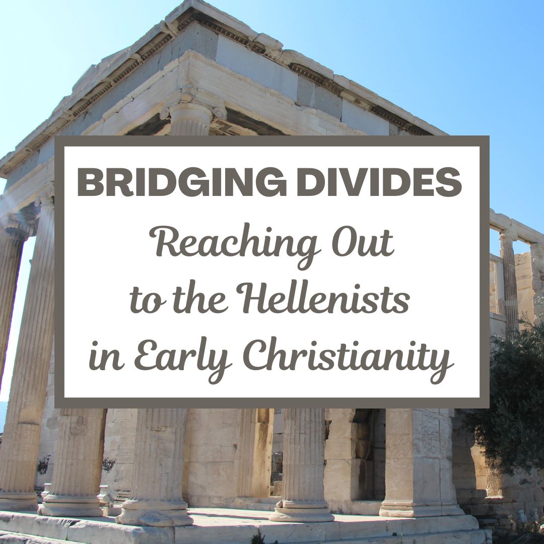 Bridging Divides: Reaching Out to the Hellenists in Early Christianity