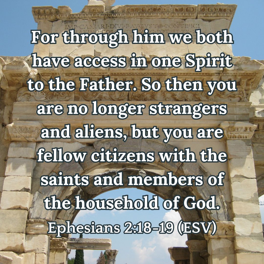 Ephesians 2:18-19 (ESV)
