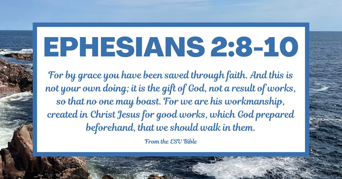Ephesians 2:8-10 (ESV)