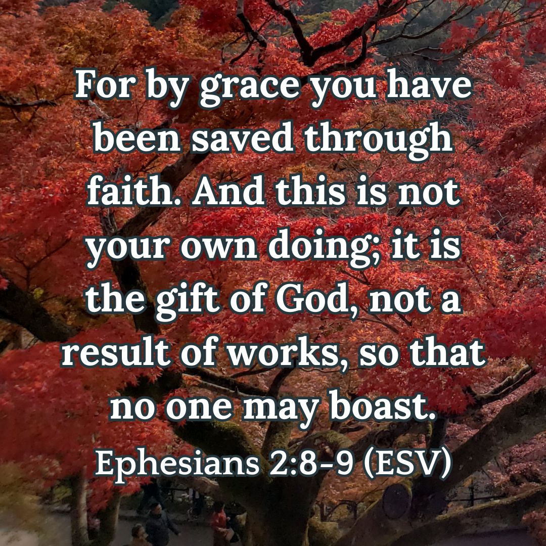 Ephesians 2:8-9 (ESV)