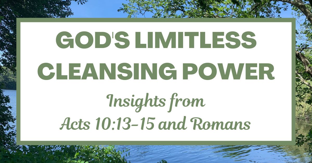 God’s Limitless Cleansing Power: Insights from Acts 10:13-15 and&nbsp;Romans