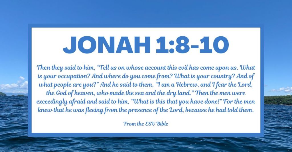 Jonah 1:8-10 (ESV)