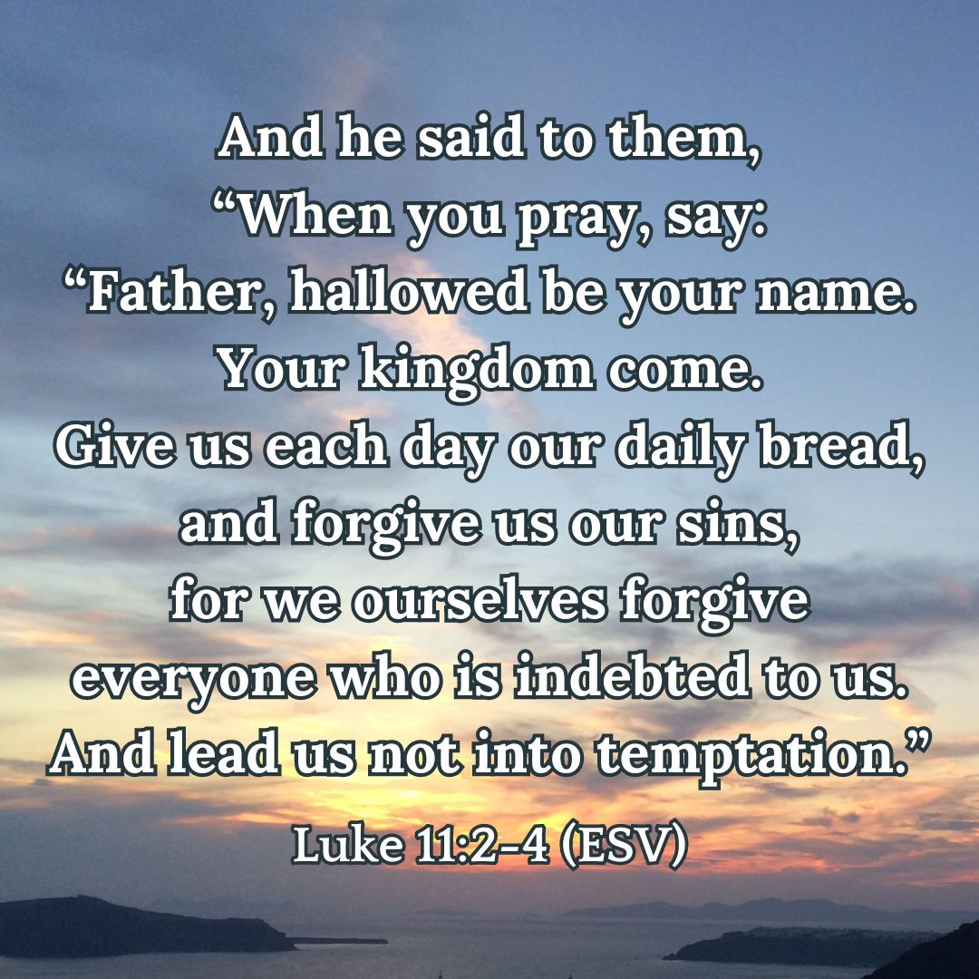 Luke 11:2-4 (ESV)