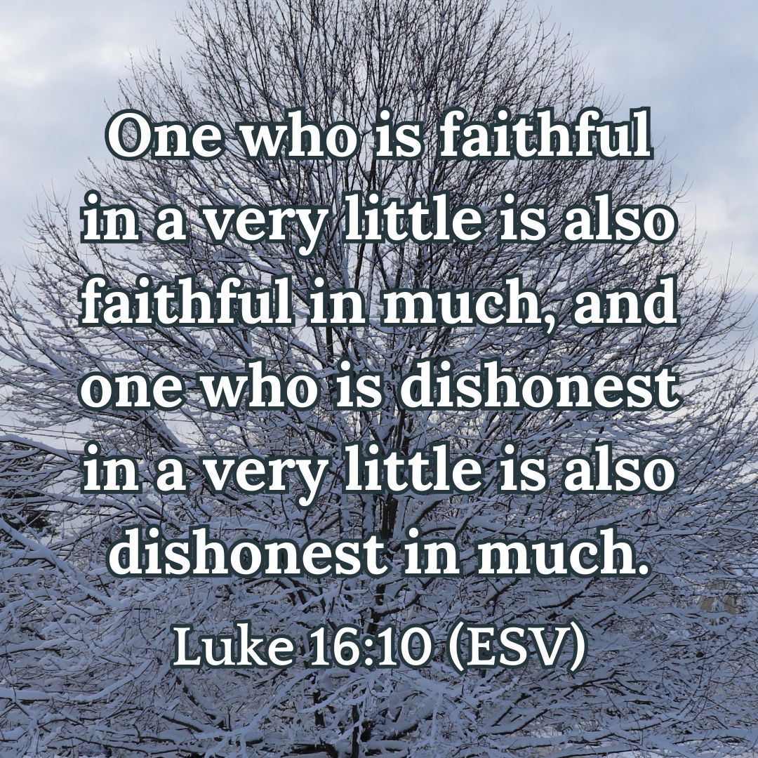 Luke 16:10 (ESV)
