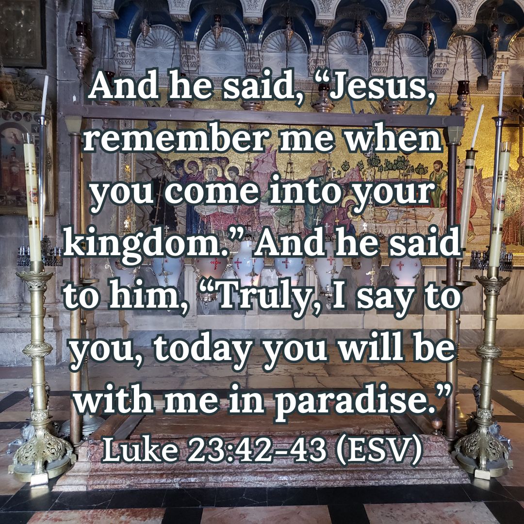 Luke 23:42-43 (ESV)