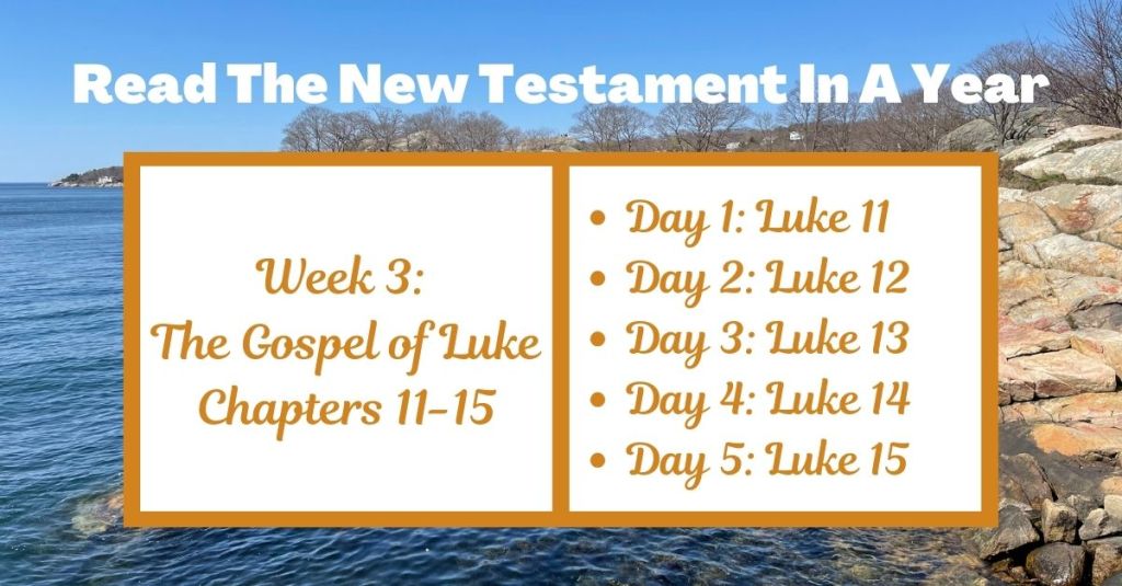 Read the New Testament in a Year: Week 3 – The Gospel of Luke Chapters&nbsp;11-15