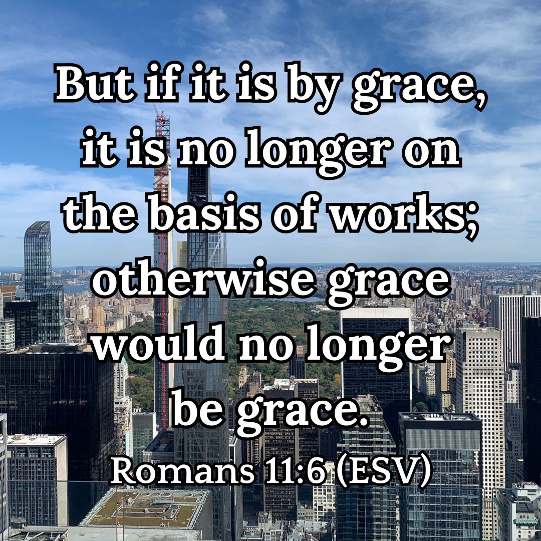 Romans 11:6 (ESV)