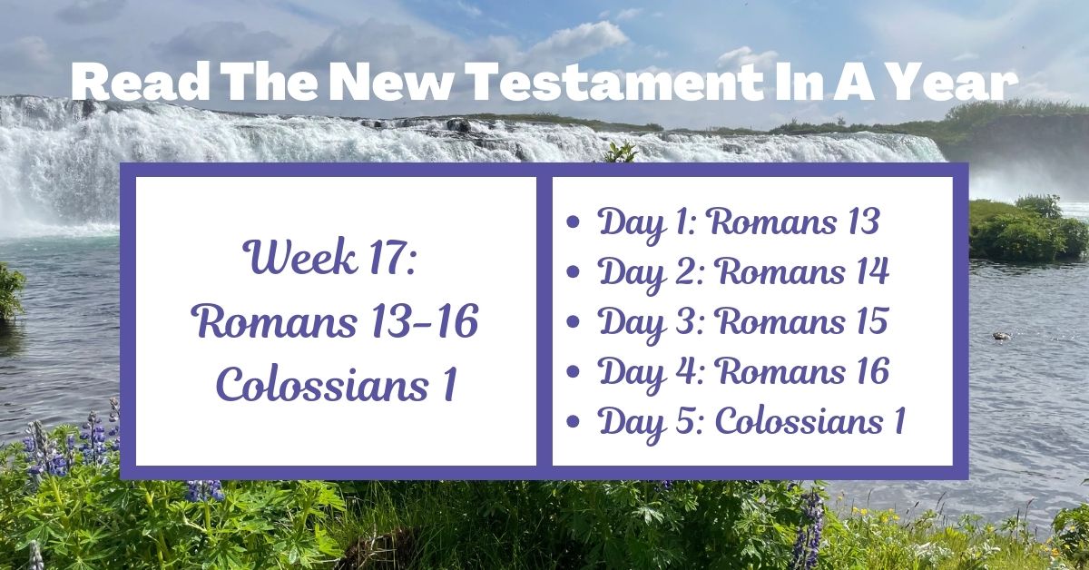 Read the New Testament in a Year: Week 17 – Romans 13-16 and Colossians&nbsp;1