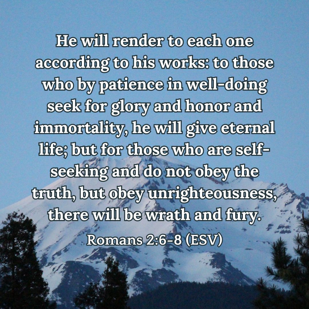 Romans 2:6-8 (ESV)