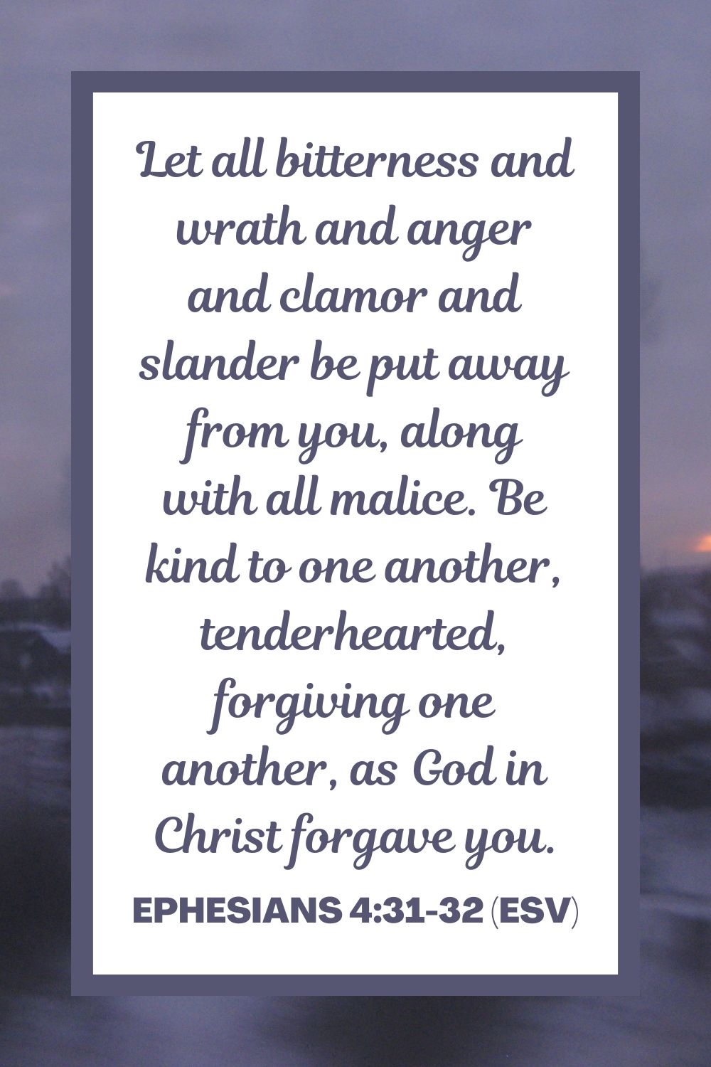 Ephesians 4:31-32 (ESV)