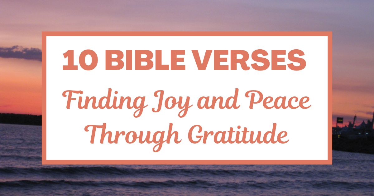 10 Bible Verses for Finding Joy and Peace Through&nbsp;Gratitude