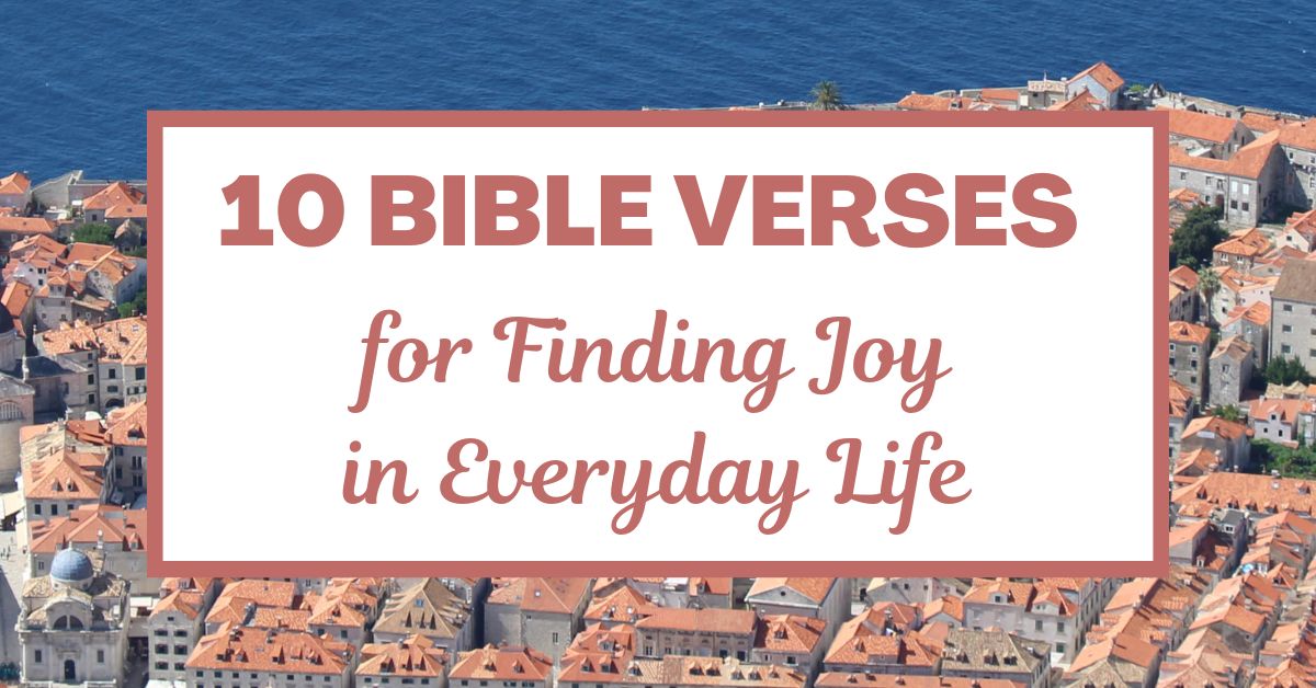 10 Bible Verses for Finding Joy in Everyday&nbsp;Life