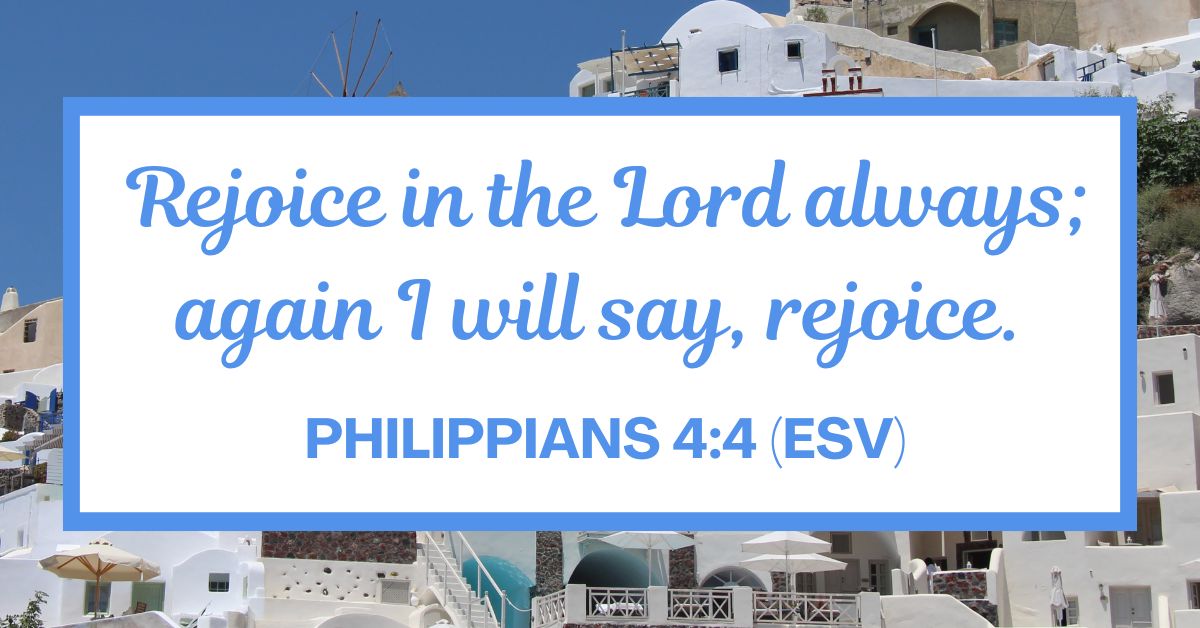 Philippians 4:4 (ESV)