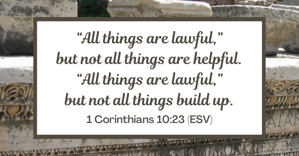 1 Corinthians 10:23 (ESV)