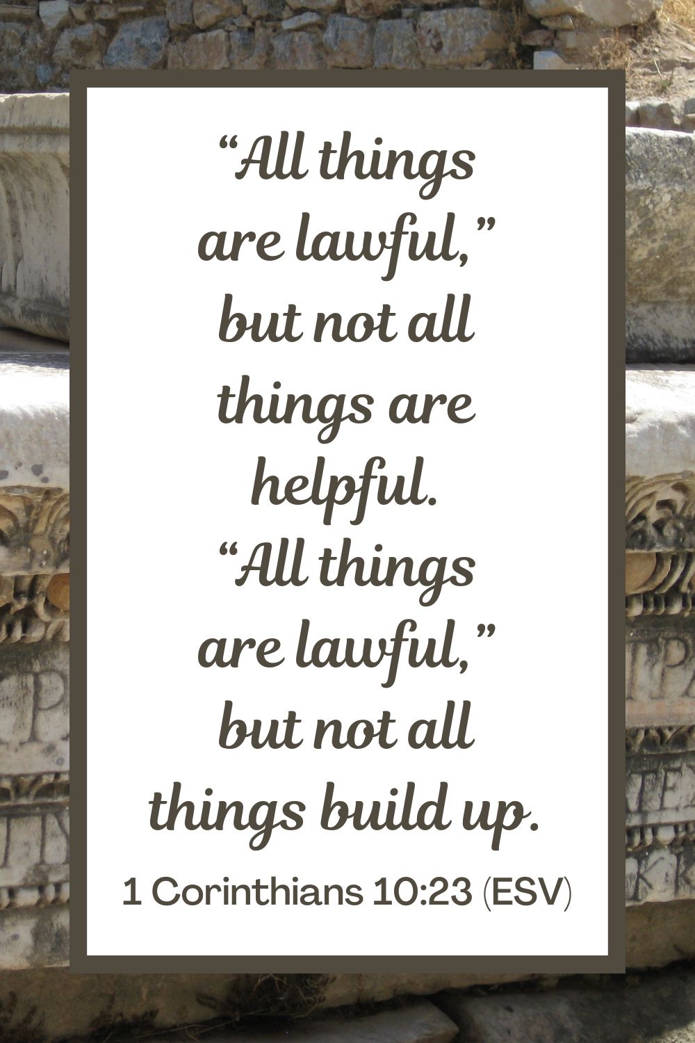 1 Corinthians 10:23 (ESV)