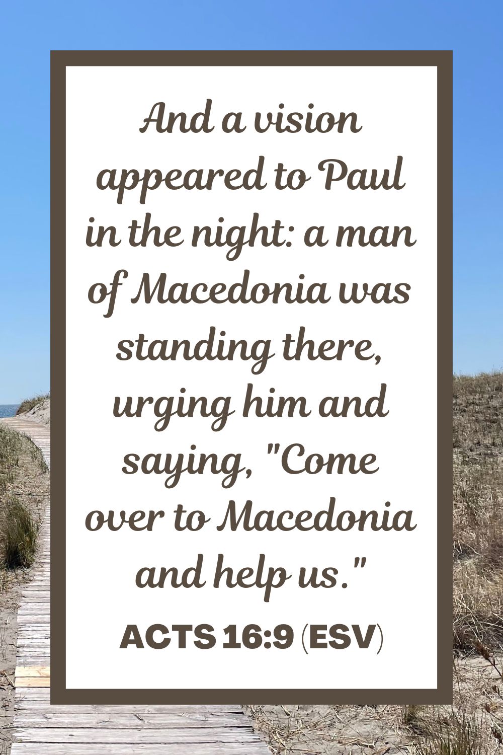 And a vision appeared to Paul in the night: a man of Macedonia was standing there, urging him and saying, "Come over to Macedonia and help us." - Acts 16:9 (ESV)