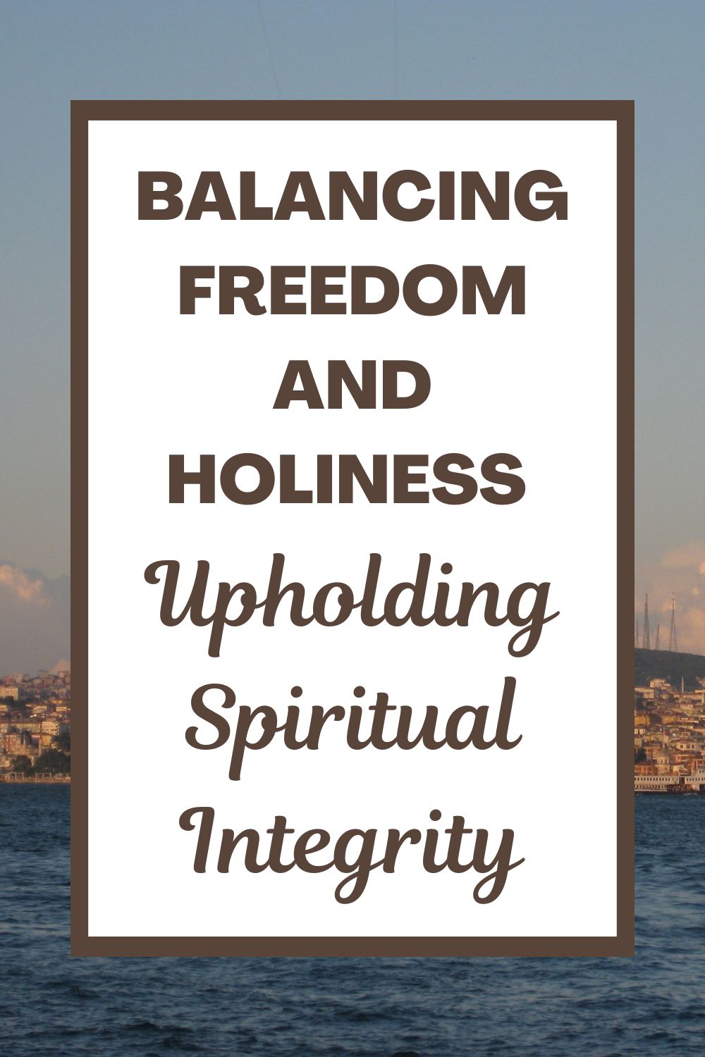 Balancing Freedom and Holiness: Upholding Spiritual Integrity