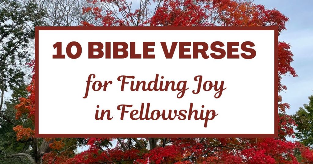 10 Bible Verses for Finding Joy in Fellowship
