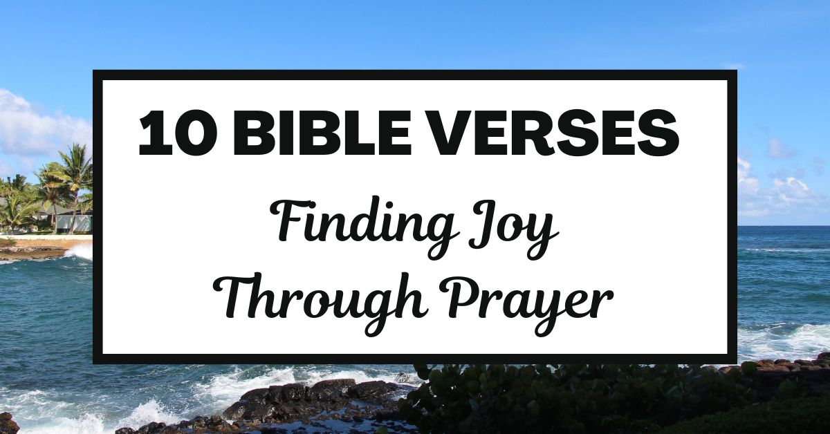10 Bible Verses for Finding Joy Through&nbsp;Prayer