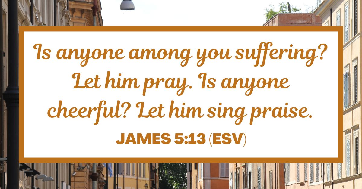 James 5:13 (ESV)