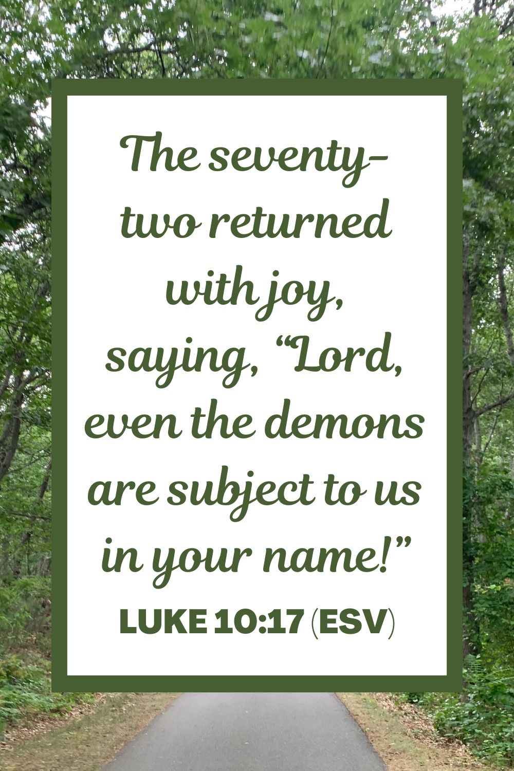 The seventy-two returned with joy, saying, “Lord, even the demons are subject to us in your name!” - Luke 10:17 (ESV)