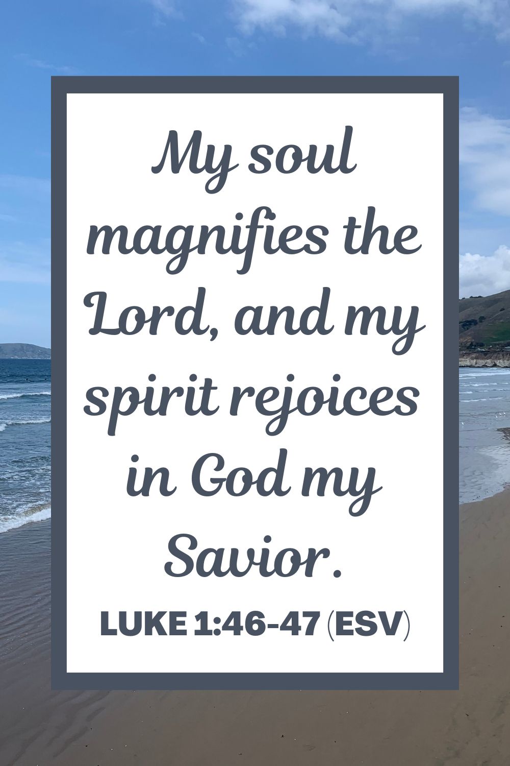 My soul magnifies the Lord, and my spirit rejoices in God my Savior. - Luke 1:46-47 (ESV)