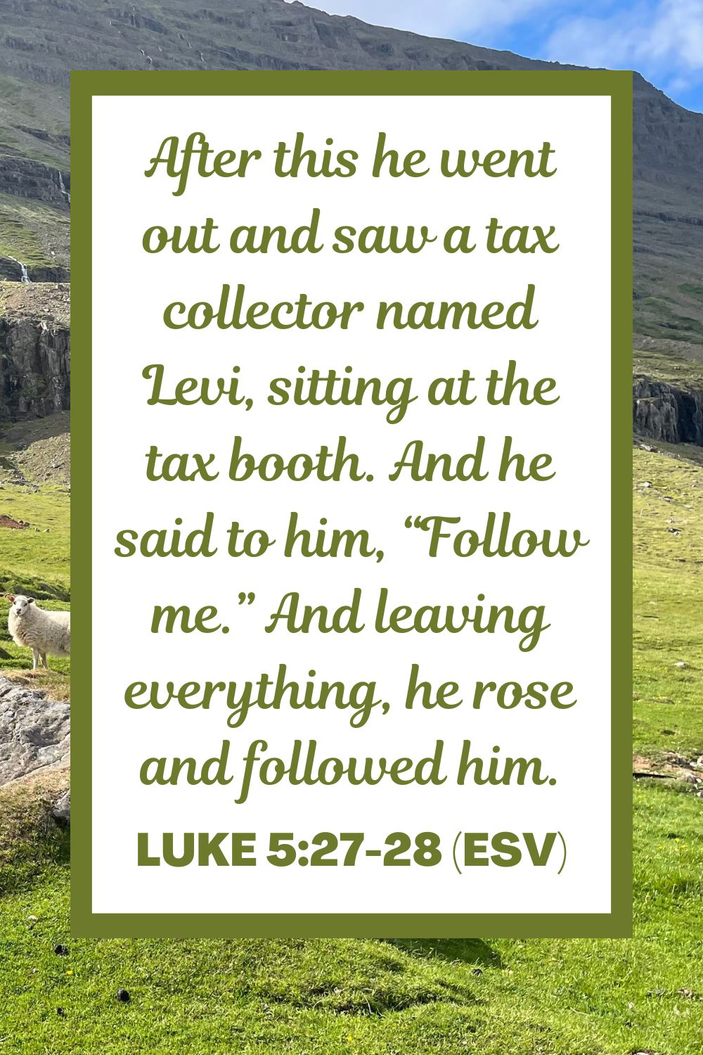 After this he went out and saw a tax collector named Levi, sitting at the tax booth. And he said to him, “Follow me.” And leaving everything, he rose and followed him. - Luke 5:27-28 (ESV)
