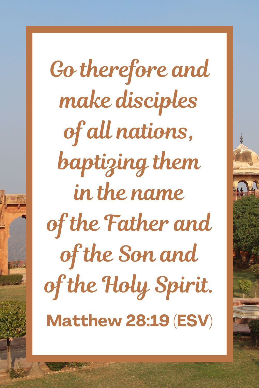 Go therefore and make disciples of all nations, baptizing them in the name of the Father and of the Son and of the Holy Spirit. - Matthew 28:19 (ESV)