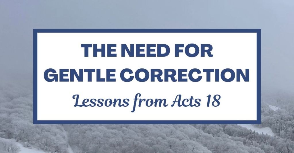 The Need for Gentle Correction – Lessons from Acts&nbsp;18