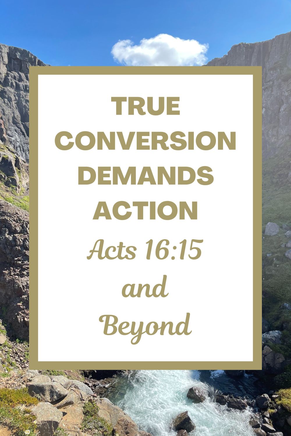 True Conversion Demands Action - Acts 16:15 and Beyond