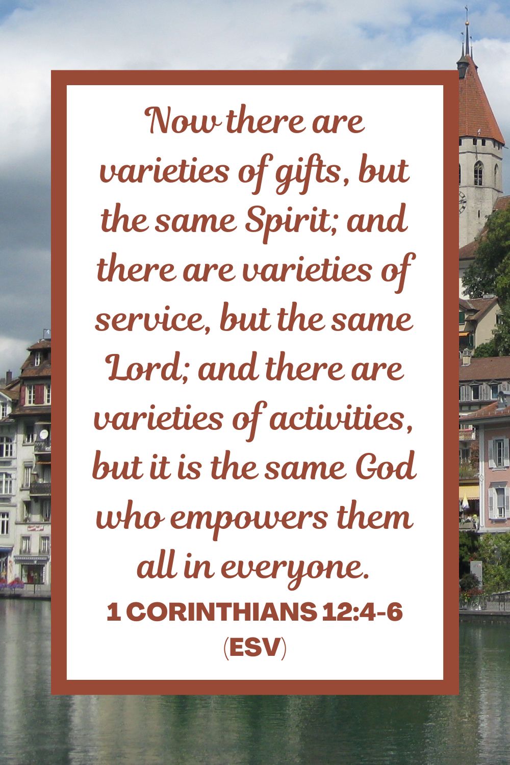 Now there are varieties of gifts, but the same Spirit; and there are varieties of service, but the same Lord; and there are varieties of activities, but it is the same God who empowers them all in everyone. - 1 Corinthians 12:4-6 (ESV)