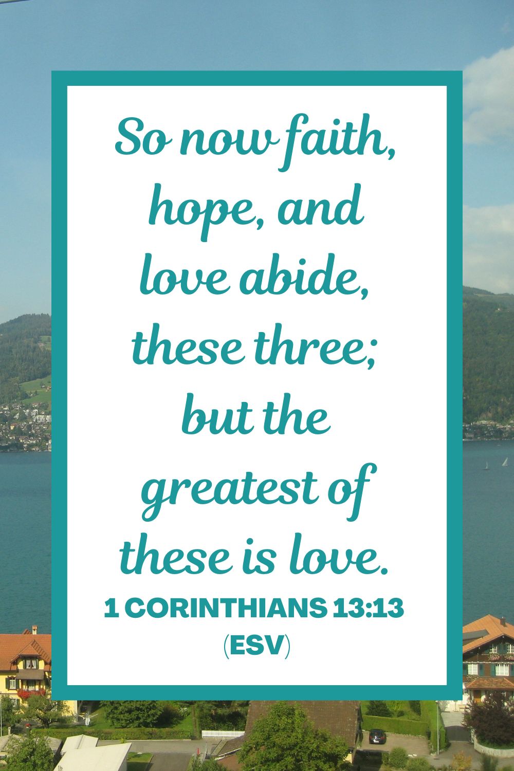 So now faith, hope, and love abide, these three; but the greatest of these is love. - 1 Corinthians 13:13 (ESV)