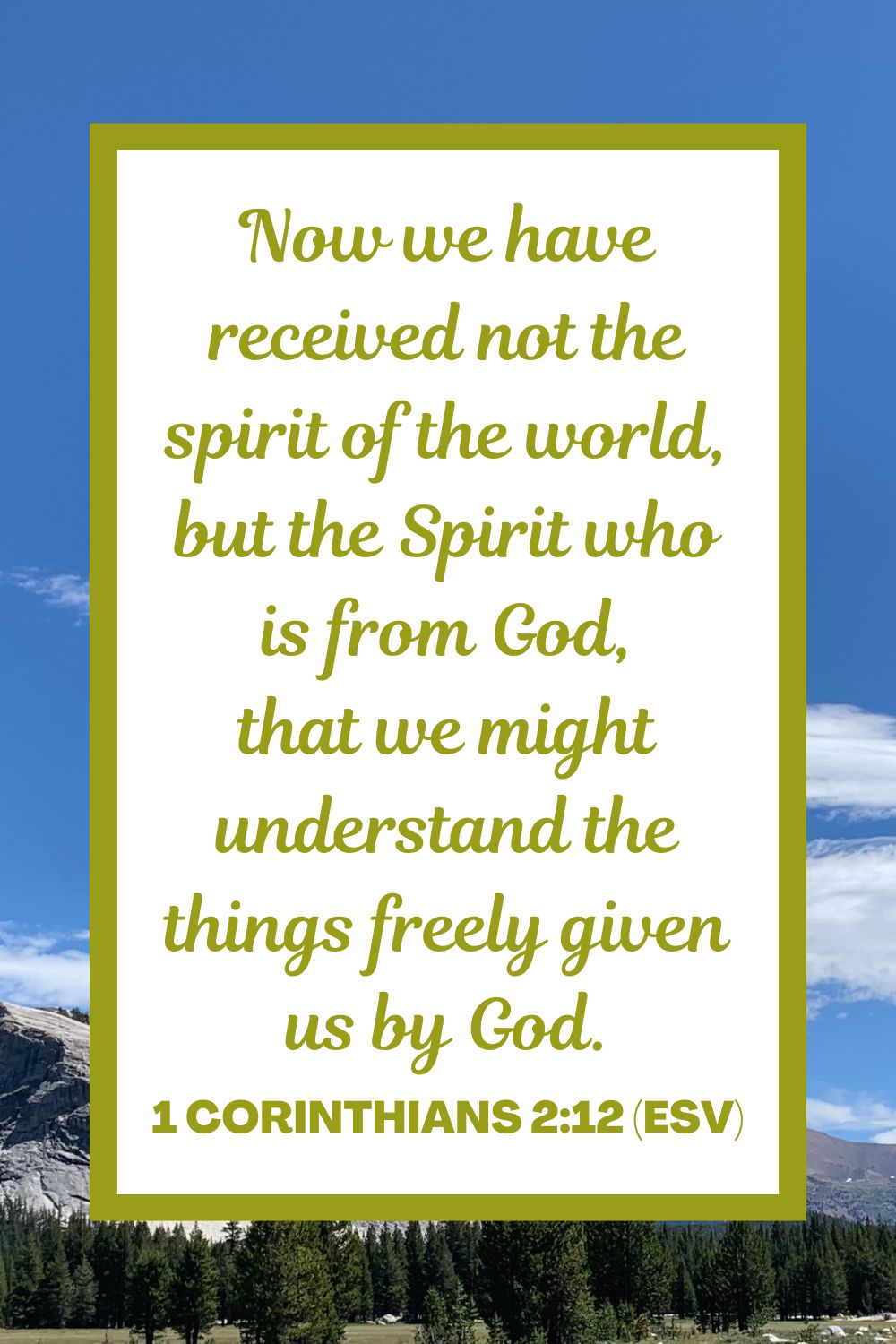 Now we have received not the spirit of the world, but the Spirit who is from God, that we might understand the things freely given us by God. - 1 Corinthians 2:12 (ESV)