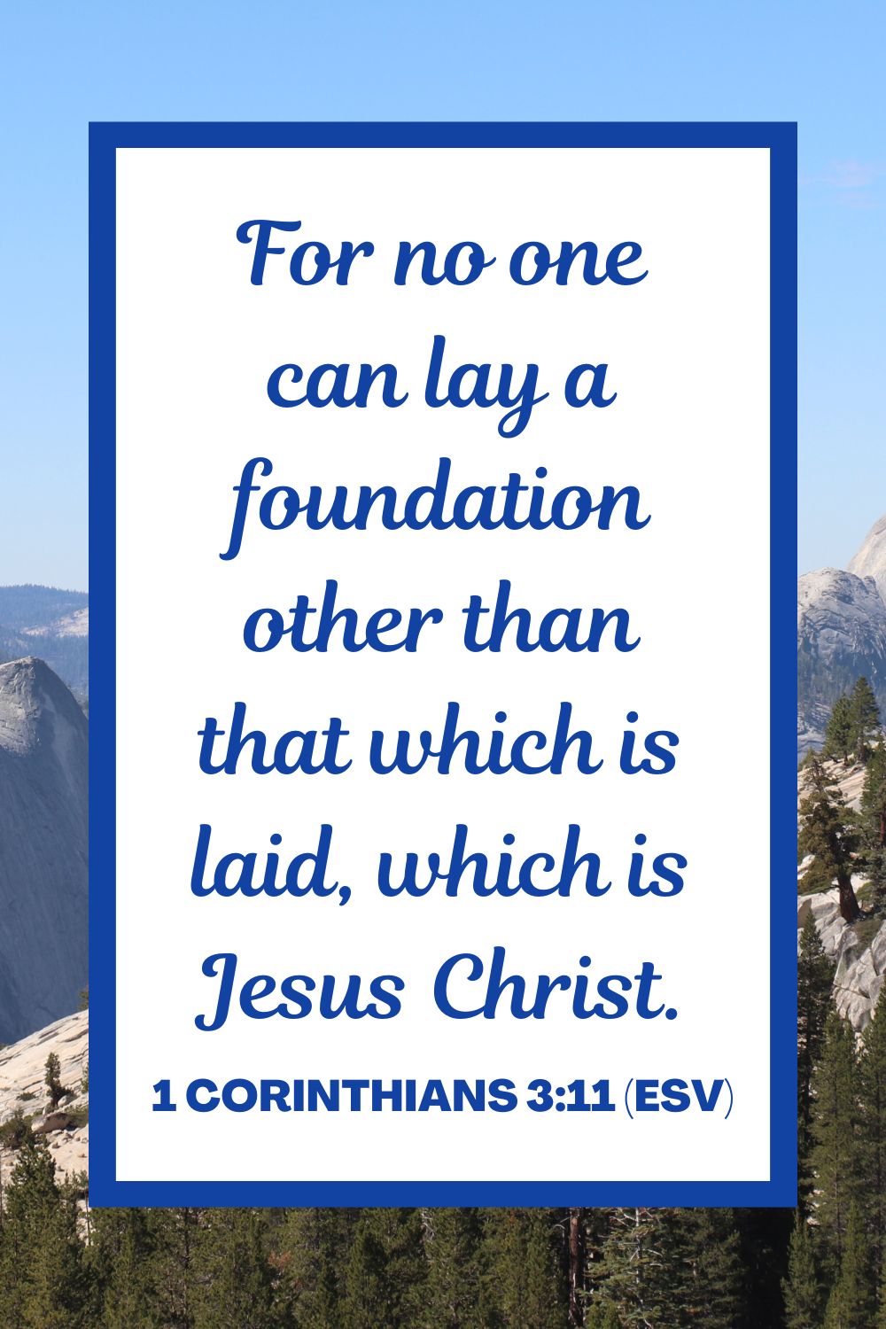 For no one can lay a foundation other than that which is laid, which is Jesus Christ. - 1 Corinthians 3:11 (ESV)