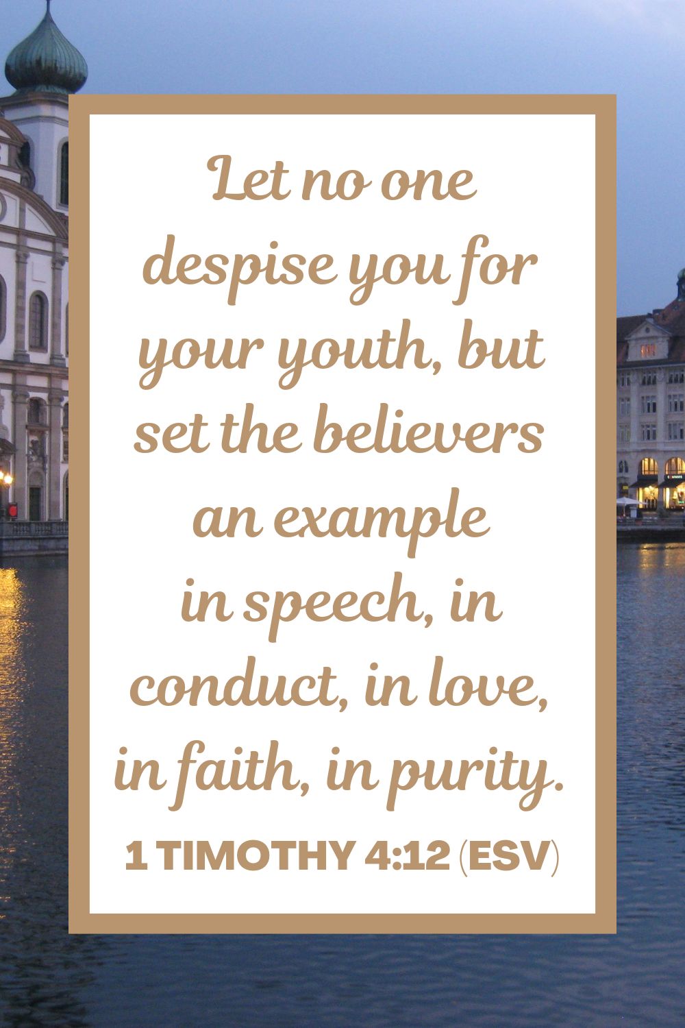 Let no one despise you for your youth, but set the believers an example in speech, in conduct, in love, in faith, in purity. - 1 Timothy 4:12 (ESV)