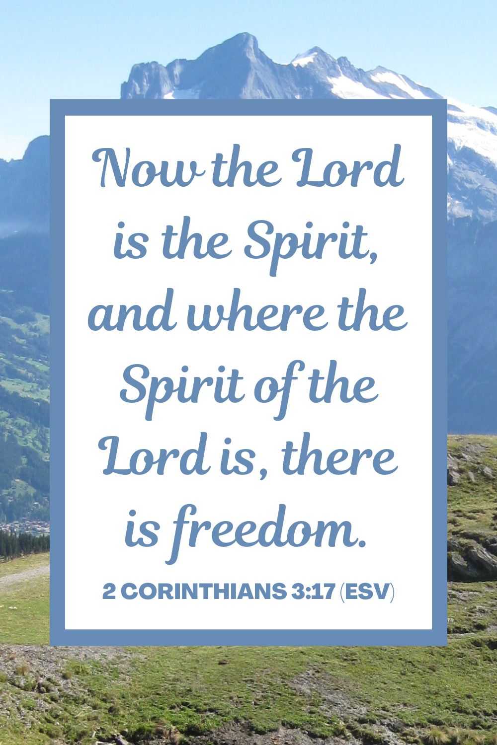Now the Lord is the Spirit, and where the Spirit of the Lord is, there is freedom. - 2 Corinthians 3:17 (ESV)