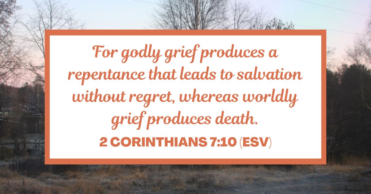For godly grief produces a repentance that leads to salvation without regret, whereas worldly grief produces death. - 2 Corinthians 7:10 (ESV)