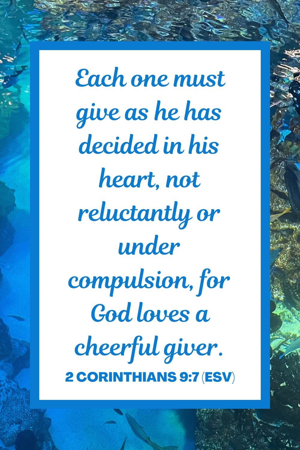2 Corinthians 9:7 (ESV): "Each one must give as he has decided in his heart, not reluctantly or under compulsion, for God loves a cheerful giver."