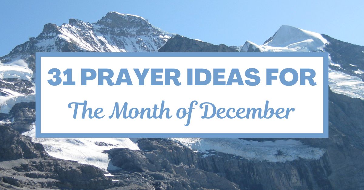 31 Prayer Ideas for the Month of&nbsp;December
