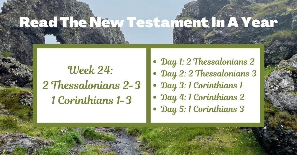 Read the New Testament in a Year: Week 24 – 2 Thessalonians 2-3 and 1 Corinthians&nbsp;1-3