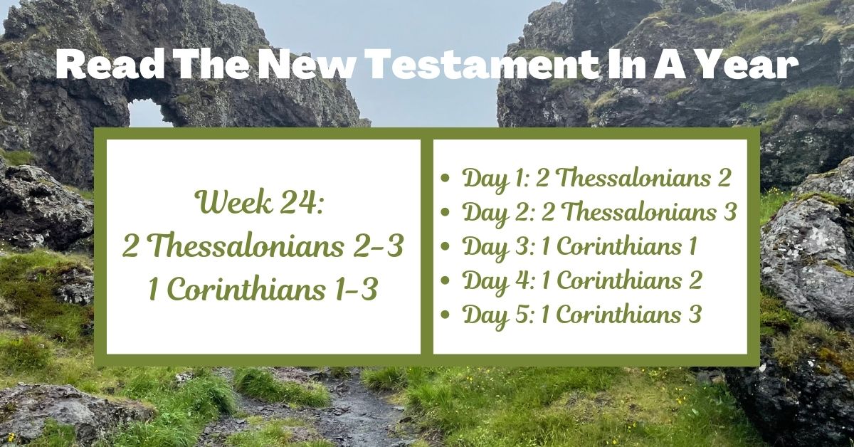 Read the New Testament in a Year: Week 24 – 2 Thessalonians 2-3 and 1 Corinthians&nbsp;1-3