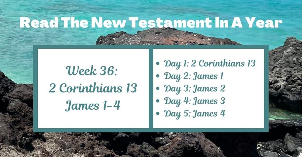 Read the New Testament in a Year: Week 36 – 2 Corinthians 13 and James&nbsp;1-4