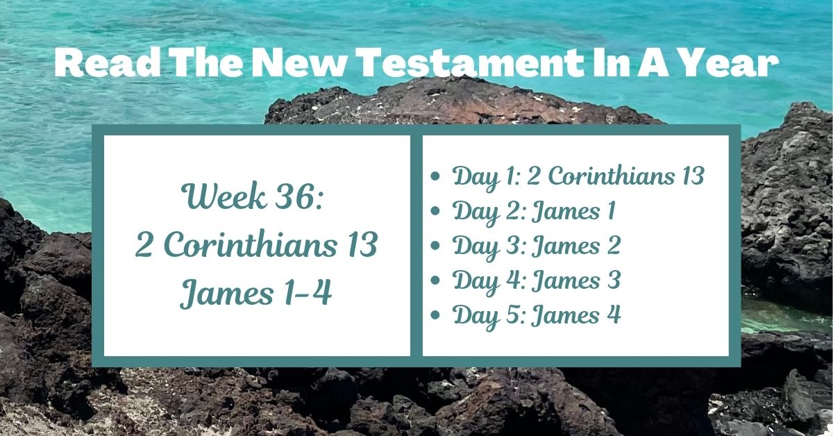 Read the New Testament in a Year: Week 36 – 2 Corinthians 13 and James&nbsp;1-4