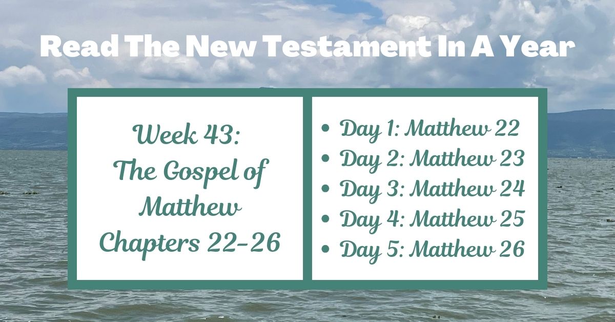 Read the New Testament in a Year: Week 43 – Matthew&nbsp;22-26