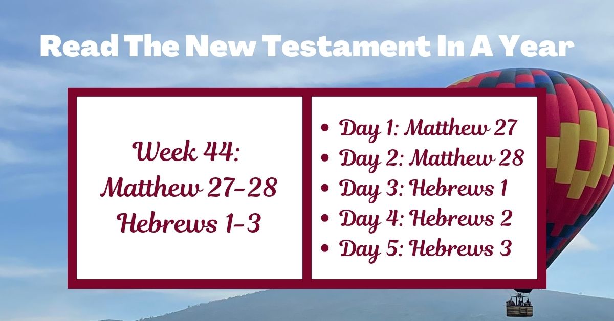 Read the New Testament in a Year: Week 44 – Matthew 27-28 and Hebrews&nbsp;1-3