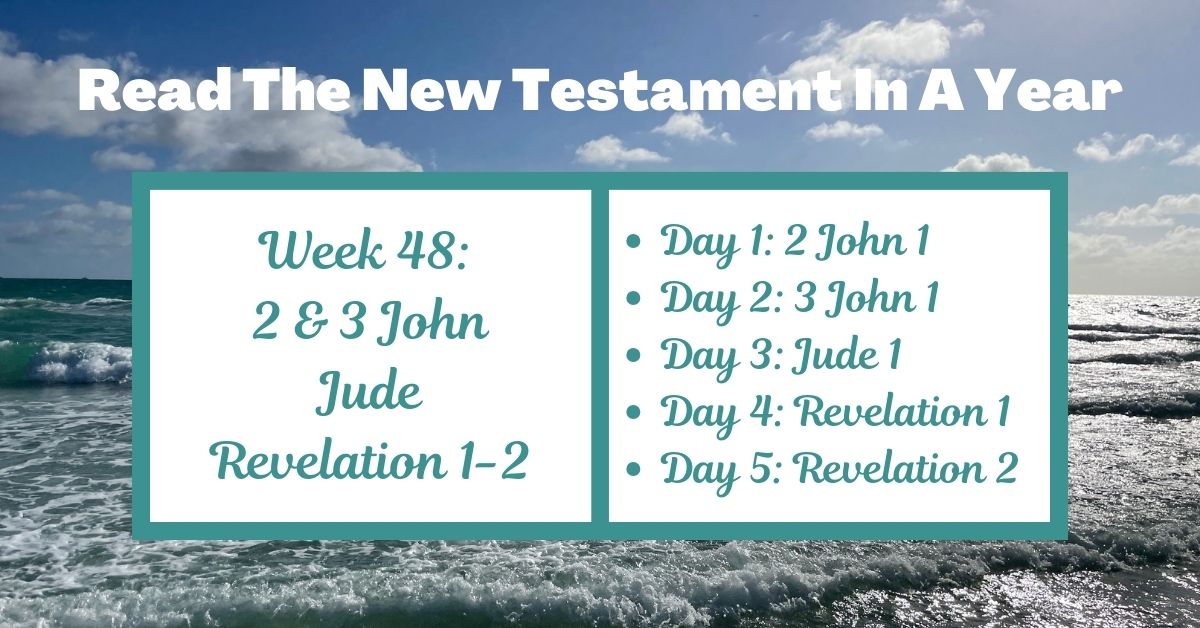 Read the New Testament in a Year: Week 48 – 2 John, 3 John, Jude, and Revelation&nbsp;1-2
