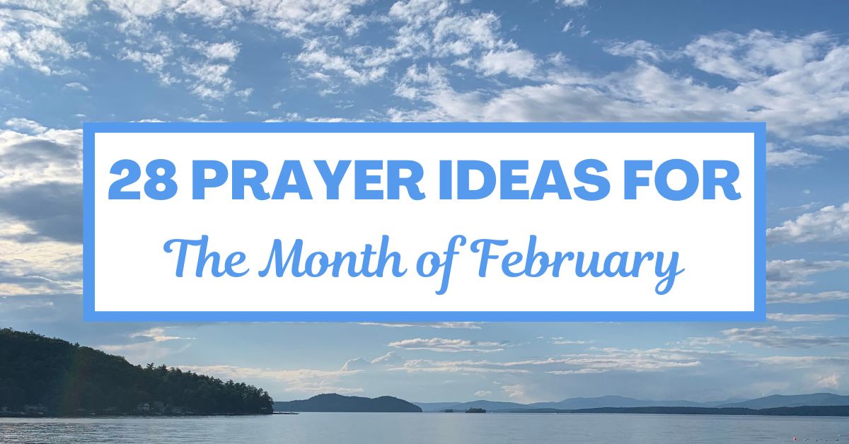 28 Prayer Ideas for the Month of&nbsp;February