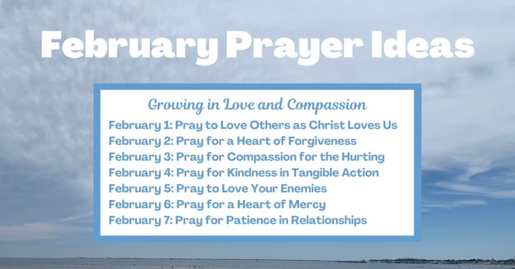 28 Prayer Ideas for the Month of February - Days 1–7: Growing in Love and Compassion